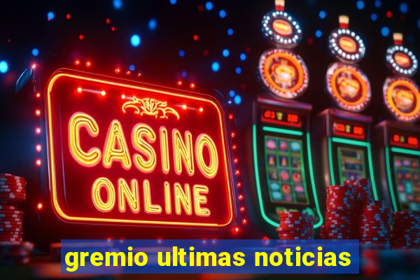 gremio ultimas noticias